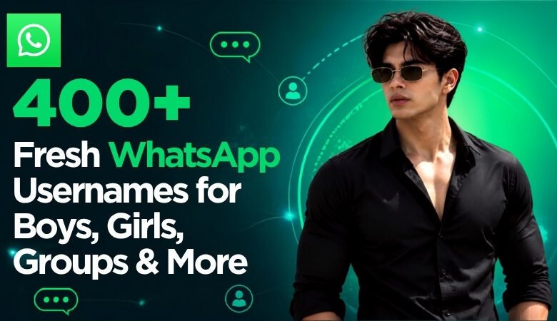 400+ Fresh WhatsApp Usernames for Boys, Girls, Groups & More