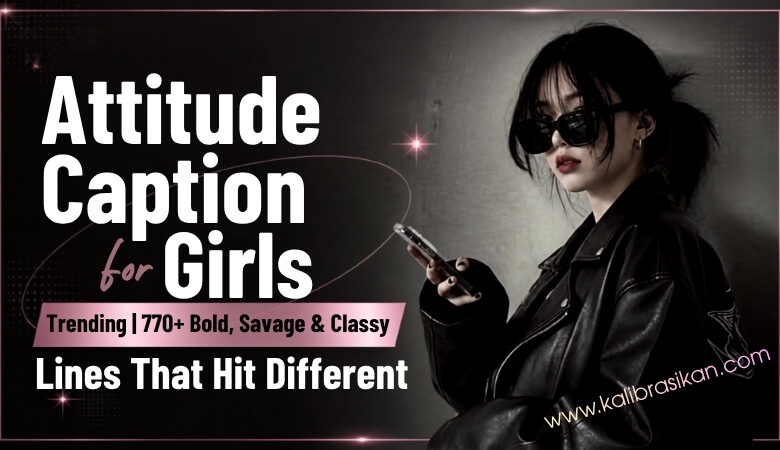Attitude Caption For Girls 2026 770+ Bold, Savage & Classy Lines That Hit Different