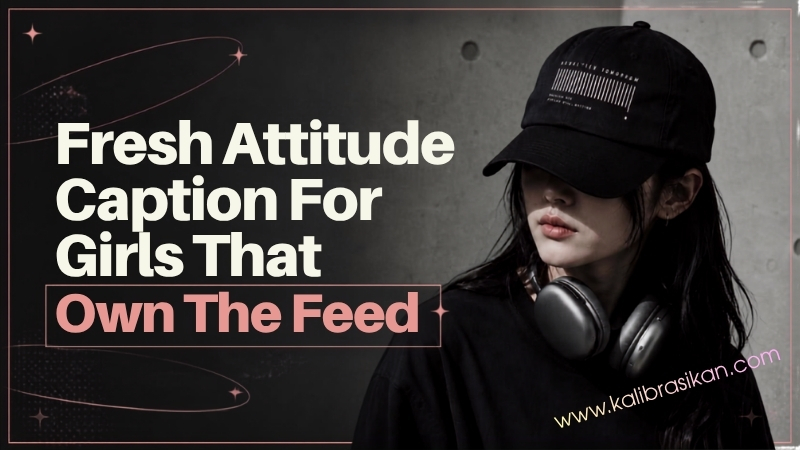 Fresh Attitude Caption For Girls That Own The Feed